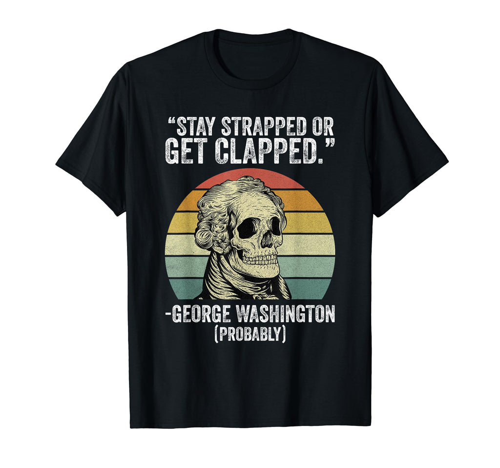 Stay Strapped Or Get Clapped George T-Shirt - Aesthetic Graphic Men Women - T-Shirt, Sweatshirt, Hoodie