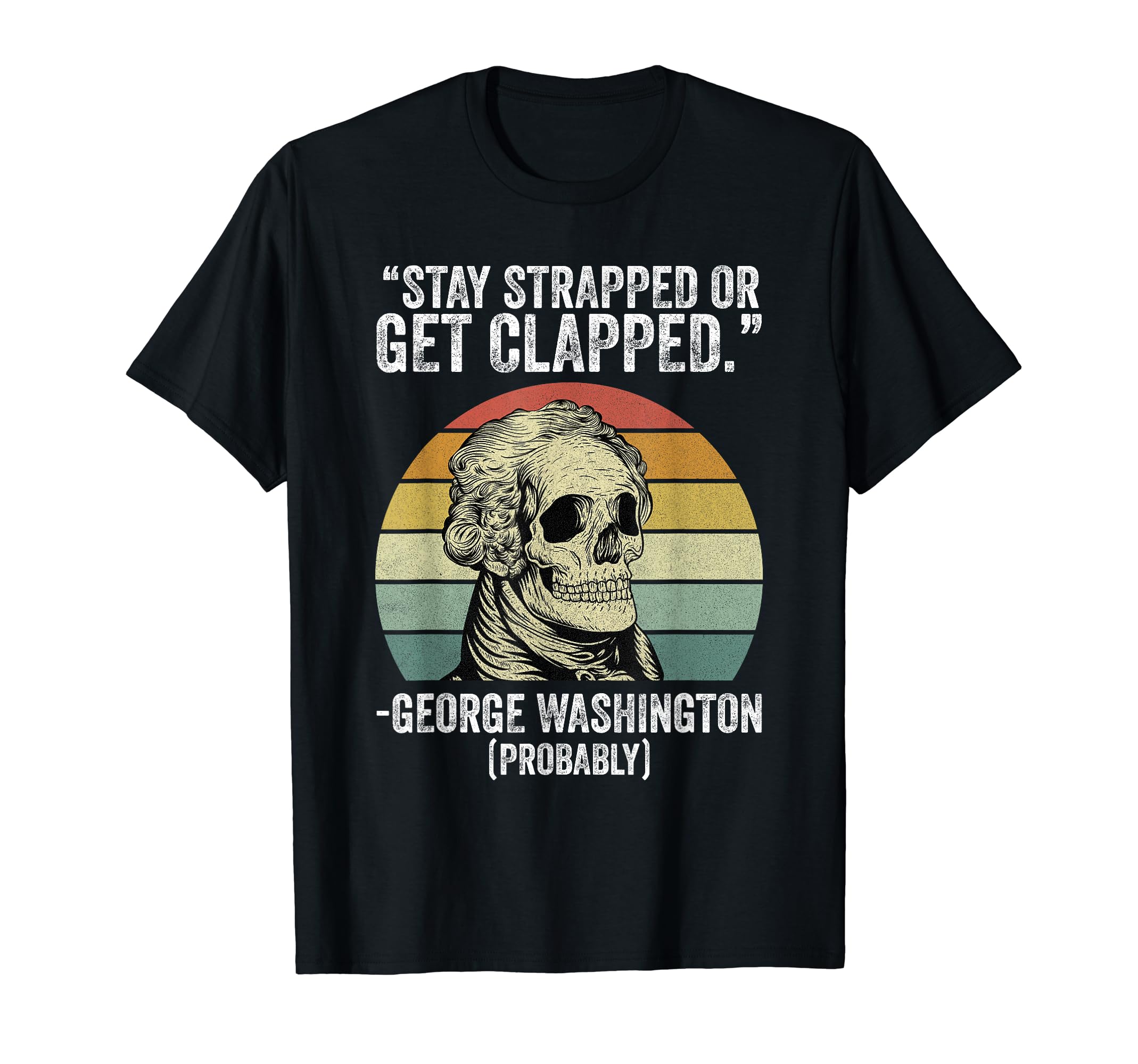 Stay Strapped Or Get Clapped George T-Shirt - Aesthetic Graphic Men Women - T-Shirt, Sweatshirt, Hoodie