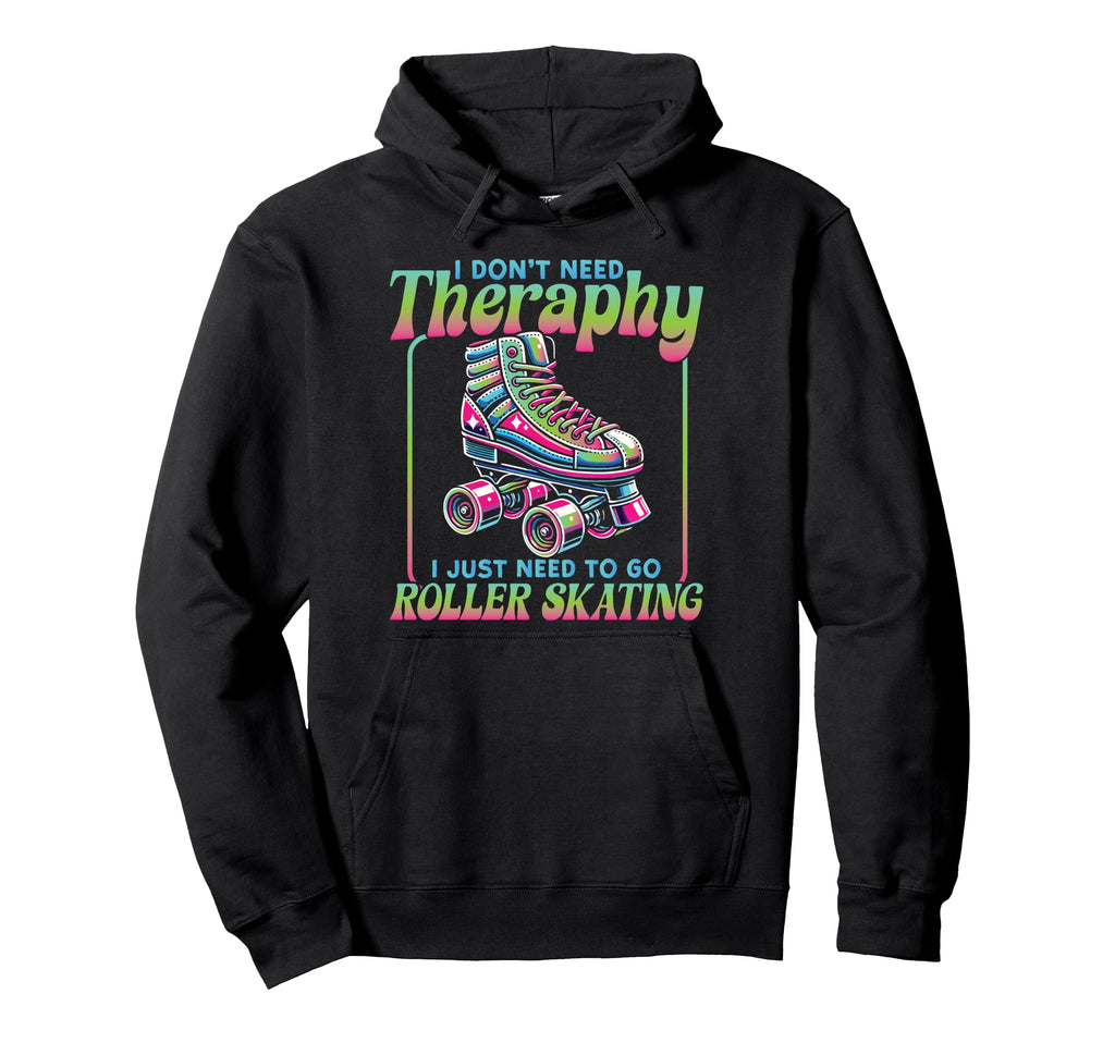 Roller Skating Skate 1970S I Dont Need Hoodie - Unique Graphic Unisex - T-Shirt, Sweatshirt, Hoodie