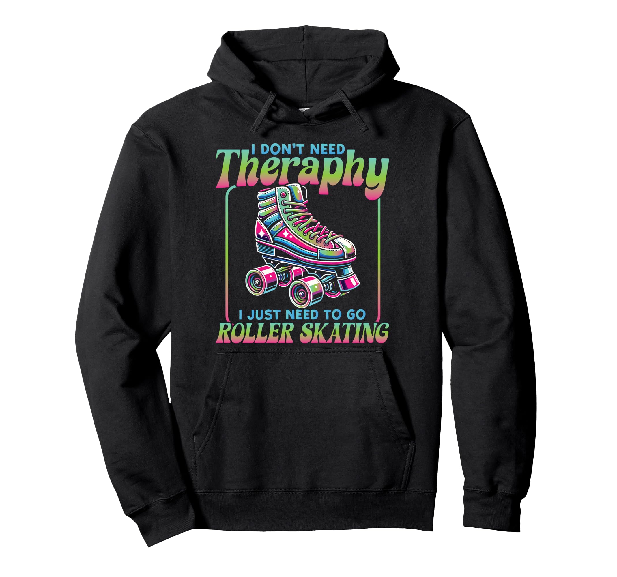 Roller Skating Skate 1970S I Dont Need Hoodie - Unique Graphic Unisex - T-Shirt, Sweatshirt, Hoodie