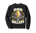 Baseball Softball Dad Ballers Sweatshirt - Fun Novelty Design Men Women - T-Shirt, Sweatshirt, Hoodie