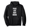 Peace Love And Ducks Funny Sarcastic Hoodie - Novelty Apparel for Adults - T-Shirt, Sweatshirt, Hoodie