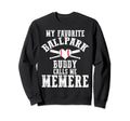 My Favorite Ballpark Buddy Calls Me Sweatshirt - Novelty Apparel Men Women - T-Shirt, Sweatshirt, Hoodie