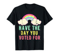 Have Day You Voted Funny Rainbow T-Shirt - Unique Graphic Men Women - T-Shirt, Sweatshirt, Hoodie