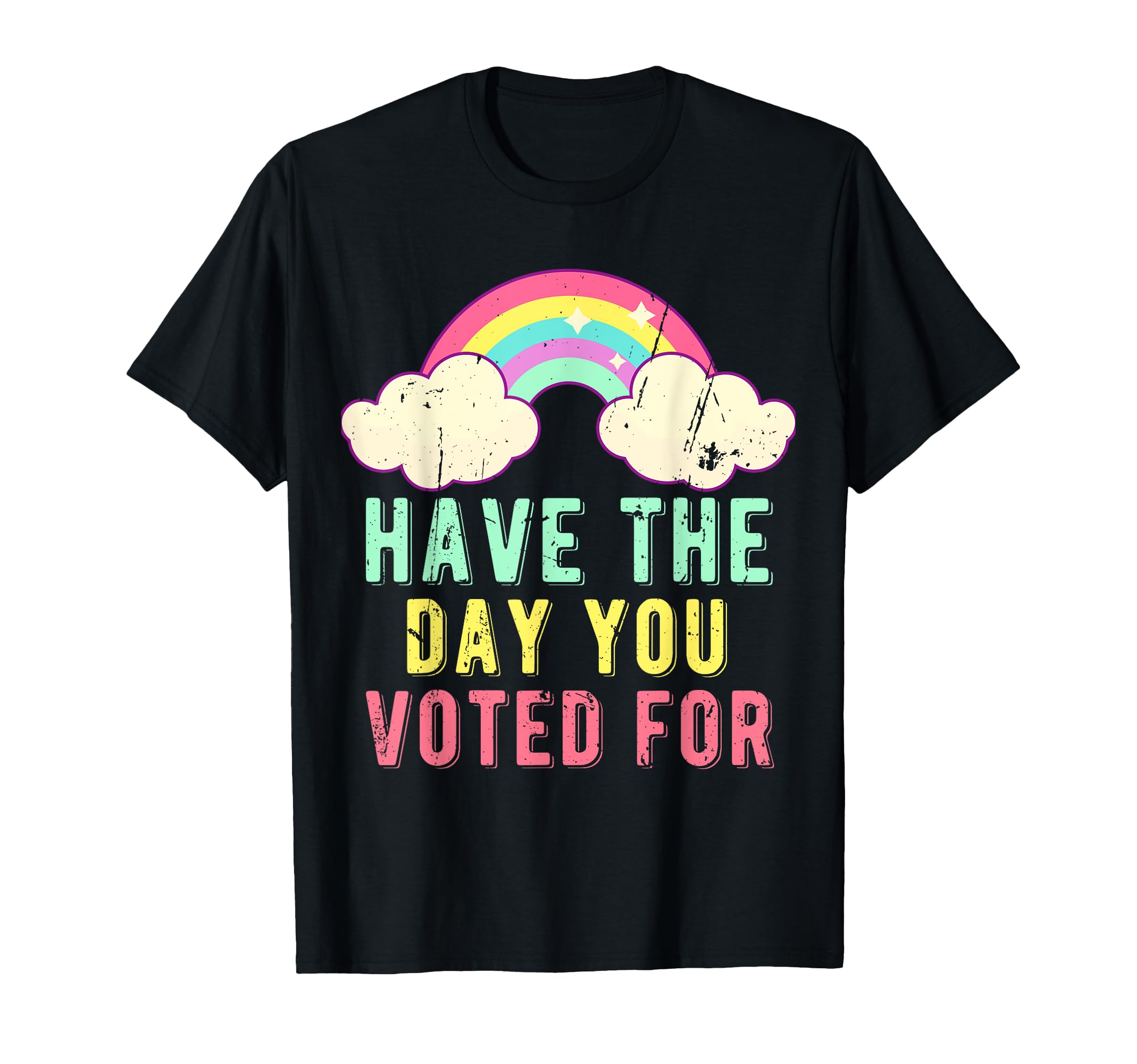 Have Day You Voted Funny Rainbow T-Shirt - Unique Graphic Men Women - T-Shirt, Sweatshirt, Hoodie