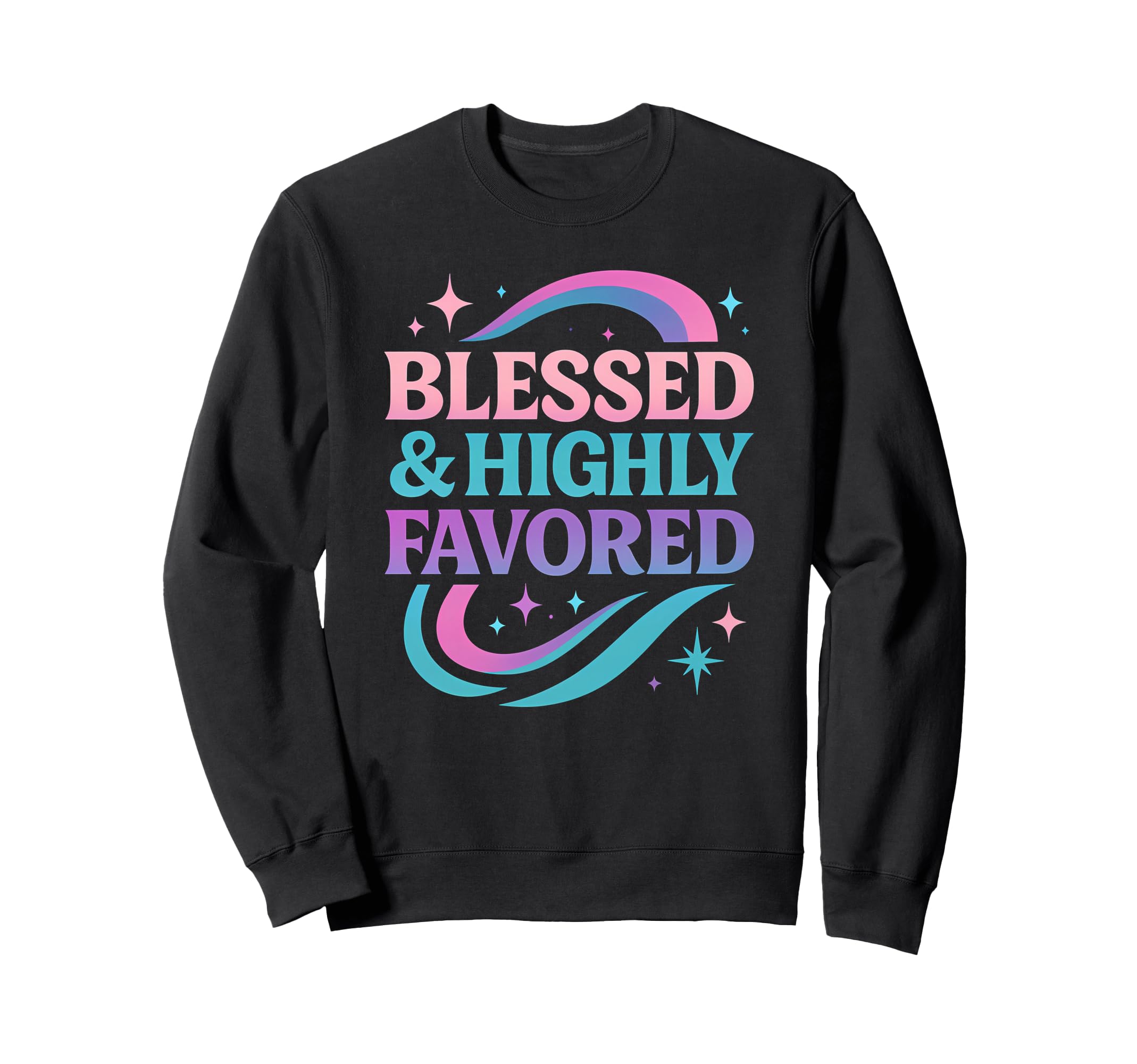 Blessed Favored Life Christian Sweatshirt - Fun Novelty Design Unisex - T-Shirt, Sweatshirt, Hoodie