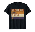 My Pull Out Game Is Weak Af Funny T-Shirt - Fun Novelty Design Men Women - T-Shirt, Sweatshirt, Hoodie