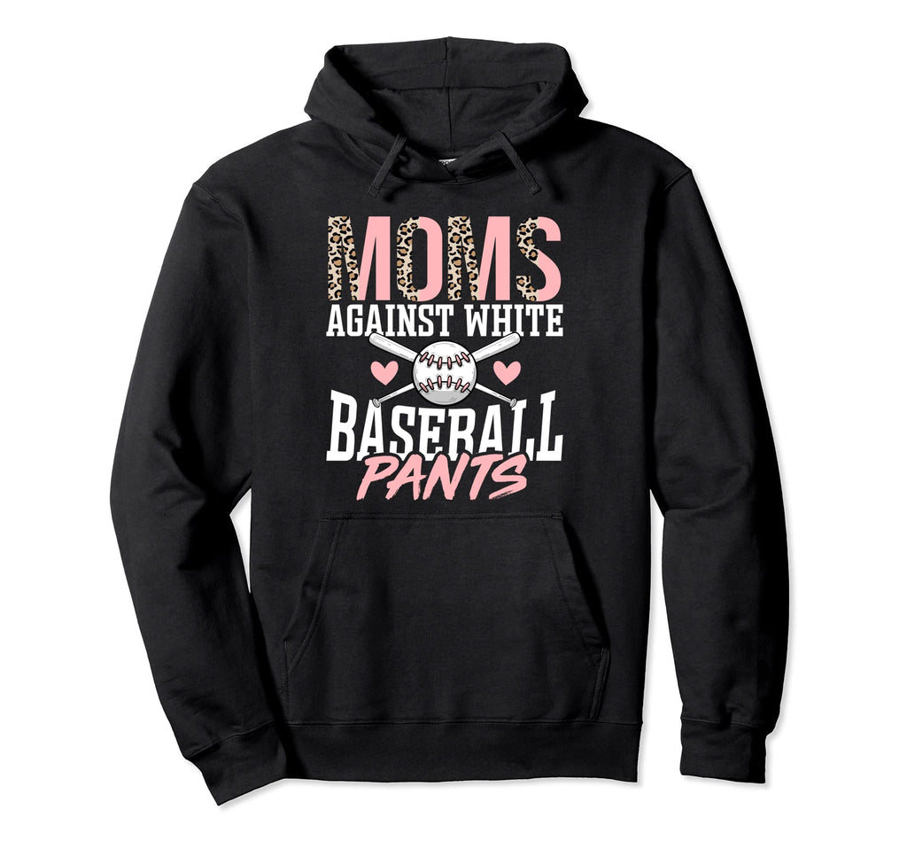 Mom Against White Baseball Pants Funny Hoodie - Novelty Apparel Men Women - T-Shirt, Sweatshirt, Hoodie