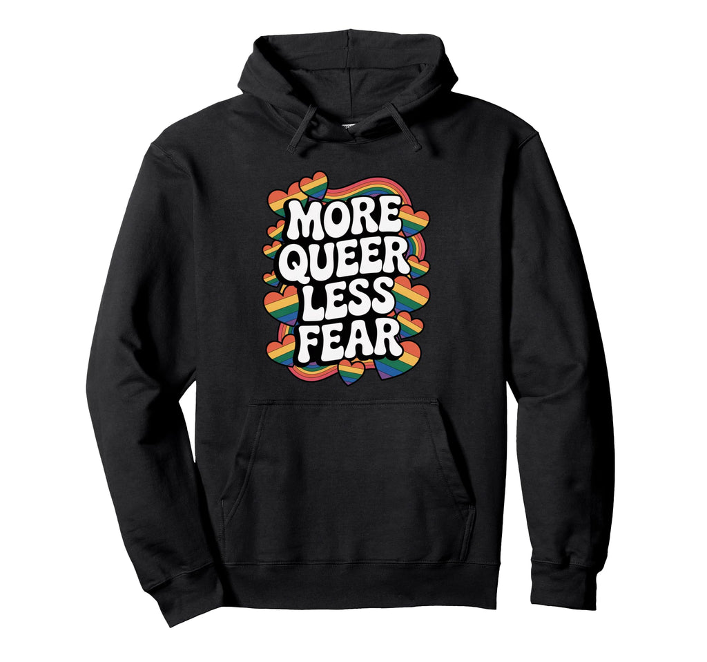 More Queer Less Fear Rainbow Pride Hoodie - Novelty Apparel Men Women - T-Shirt, Sweatshirt, Hoodie