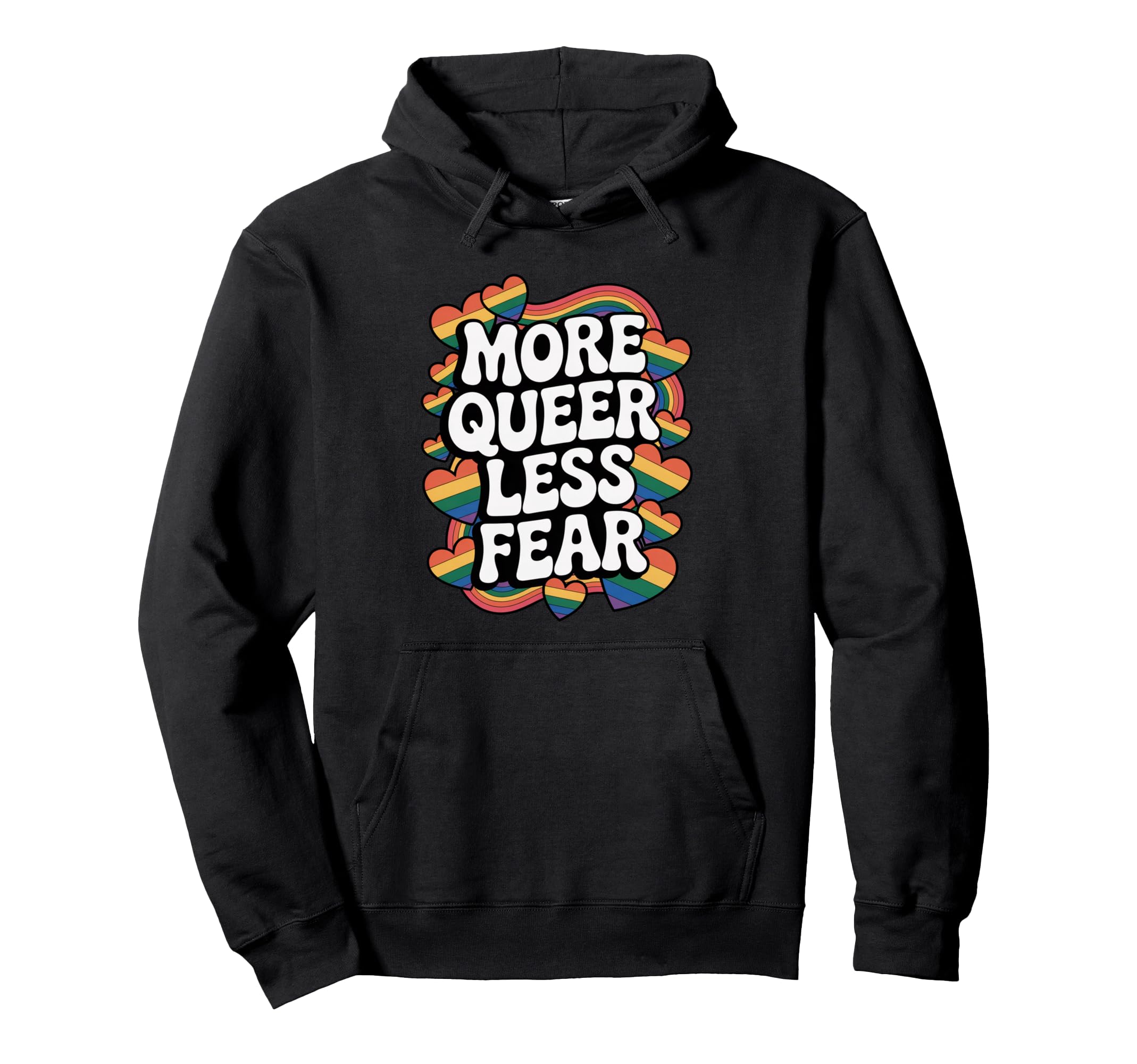 More Queer Less Fear Rainbow Pride Hoodie - Novelty Apparel Men Women - T-Shirt, Sweatshirt, Hoodie