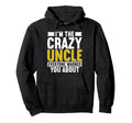 Im Crazy Uncle Everyone Warned You About Hoodie - Novelty Apparel Unisex - T-Shirt, Sweatshirt, Hoodie