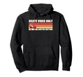 Skate Vibes Only Roller Skating Hoodie - Graphic Print Unisex - T-Shirt, Sweatshirt, Hoodie