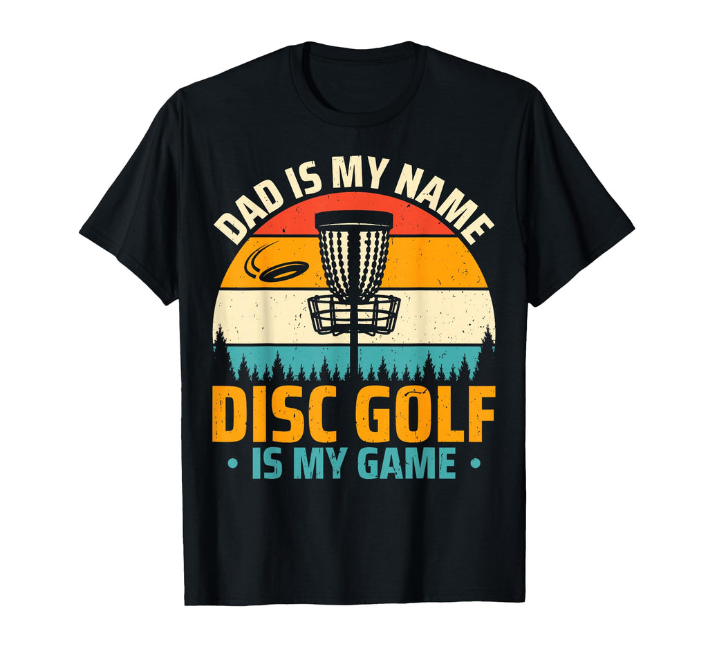 Dad Is My Name Disc Golf Is My Game T-Shirt - Unique Graphic for Adults - T-Shirt, Sweatshirt, Hoodie