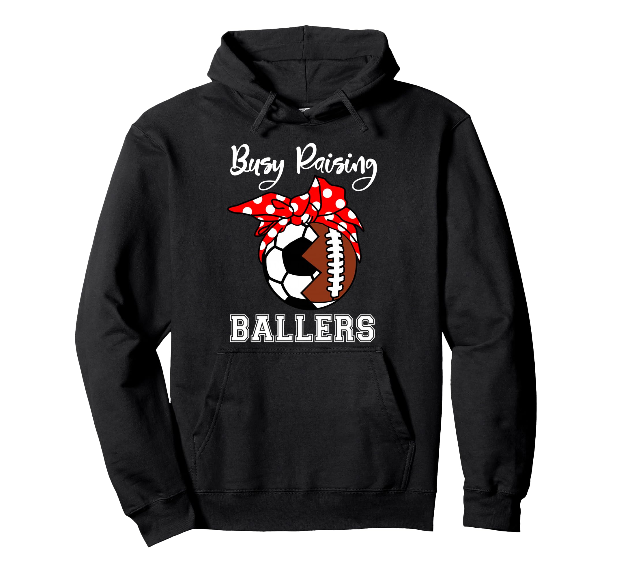 Busy Raising Ballers Funny Football Soccer Hoodie - Trendy Graphic Unisex - T-Shirt, Sweatshirt, Hoodie