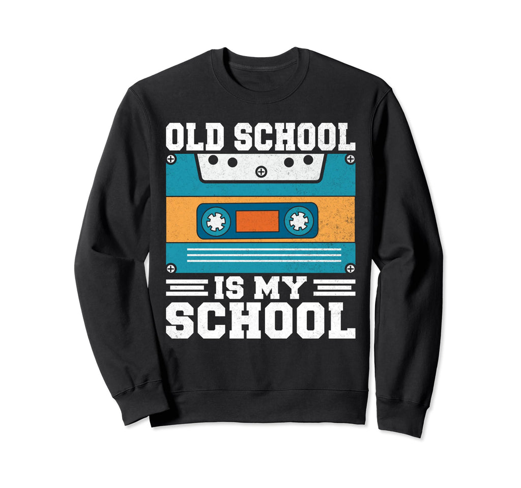 Old School Is My School 90S Hip Sweatshirt - Streetwear Style for Adults - T-Shirt, Sweatshirt, Hoodie