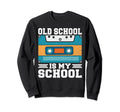 Old School Is My School 90S Hip Sweatshirt - Streetwear Style for Adults - T-Shirt, Sweatshirt, Hoodie