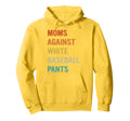 Moms Against White Baseball Pants Hoodie - Custom Art Print for Adults - T-Shirt, Sweatshirt, Hoodie