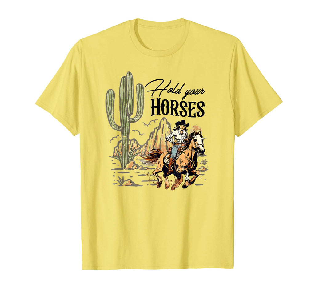 Hold Your Horses Western Cowgirls Wild West T-Shirt - Unique Graphic Unisex - T-Shirt, Sweatshirt, Hoodie