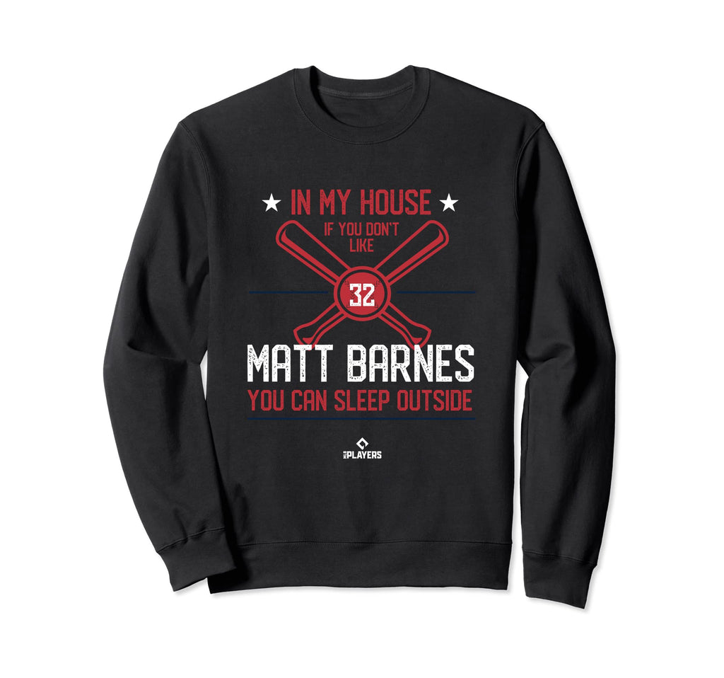My House Matt Barnes Funny Boston Sweatshirt - Novelty Apparel Unisex - T-Shirt, Sweatshirt, Hoodie