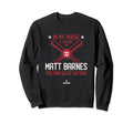 My House Matt Barnes Funny Boston Sweatshirt - Novelty Apparel Unisex - T-Shirt, Sweatshirt, Hoodie