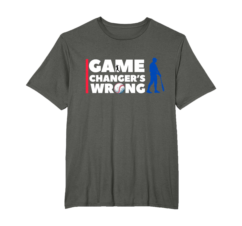 Funny Baseball Game Changers Wrong T-Shirt - Streetwear Style Men Women - T-Shirt, Sweatshirt, Hoodie