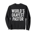 Worlds Okayest Pastor Gag Funny Sweatshirt - Trendy Graphic Unisex - T-Shirt, Sweatshirt, Hoodie