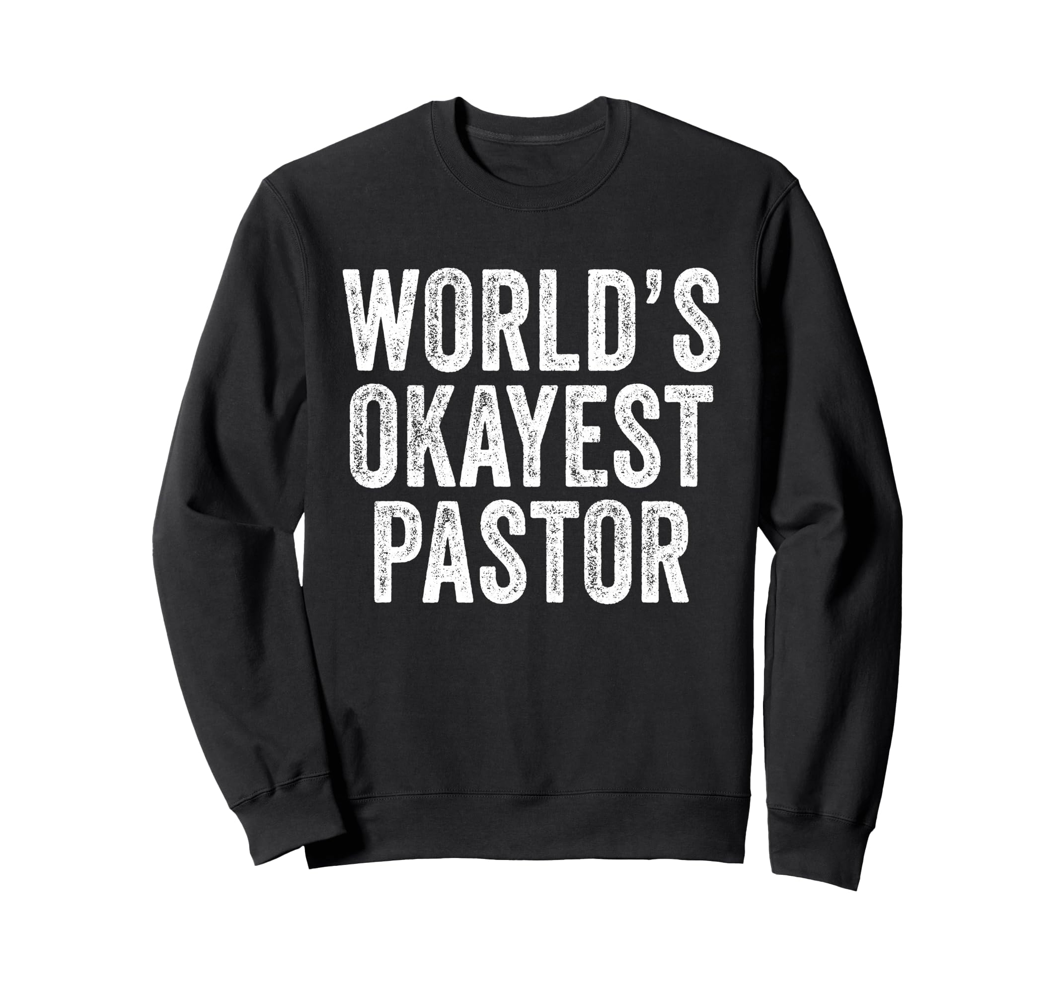 Worlds Okayest Pastor Gag Funny Sweatshirt - Trendy Graphic Unisex - T-Shirt, Sweatshirt, Hoodie