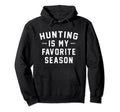 Hunting Is My Favorite Season Hunter Hoodie - Custom Art Print for Adults - T-Shirt, Sweatshirt, Hoodie