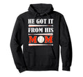 He Got It From His Mom Funny Baseball Hoodie - Novelty Apparel Men Women - T-Shirt, Sweatshirt, Hoodie