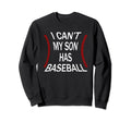 I Cant My Son Has Baseball Catcher Sweatshirt - Graphic Print Unisex - T-Shirt, Sweatshirt, Hoodie