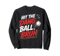 Hit Dang Ball Bruh Funny Baseball Mom Sweatshirt - Graphic Print Men Women - T-Shirt, Sweatshirt, Hoodie
