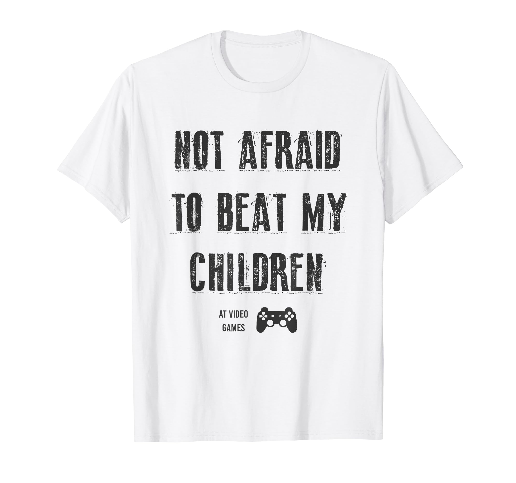 Not Afraid To Beat My Children Gamer T-Shirt - Casual Everyday Wear Unisex - T-Shirt, Sweatshirt, Hoodie