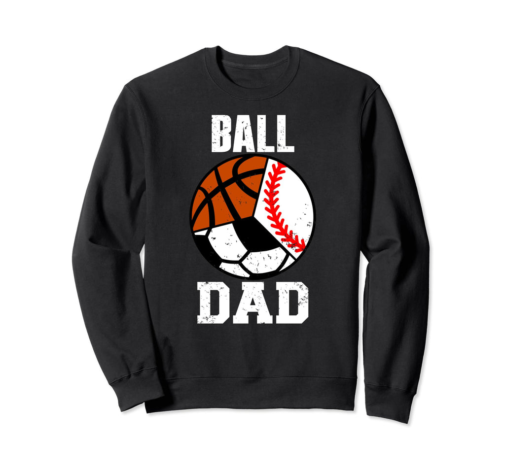 Ball Dad Funny Baseball Soccer Sweatshirt - Fun Novelty Design Unisex - T-Shirt, Sweatshirt, Hoodie