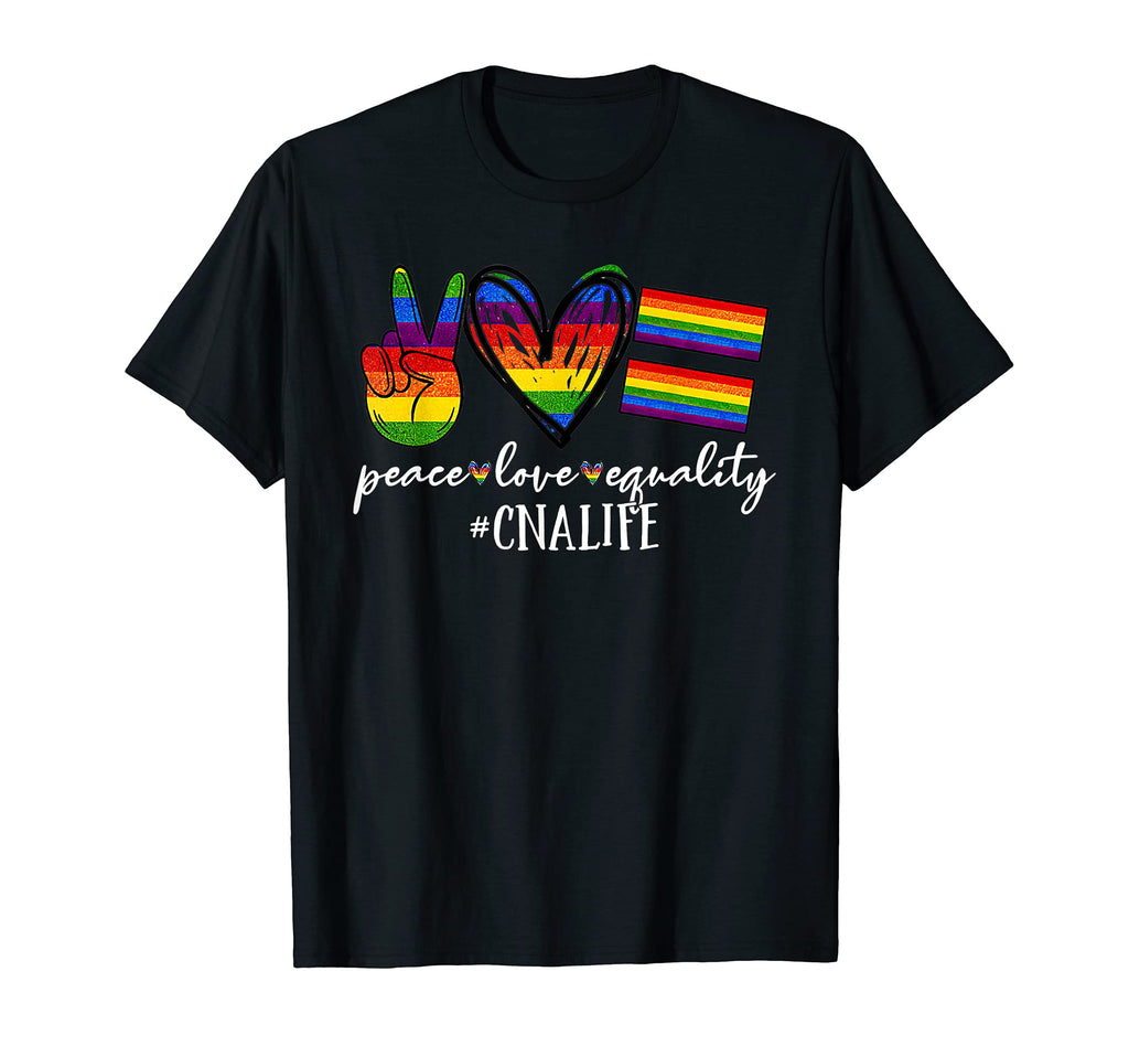 Lgbt Cna Life Peace Love Equality Proud T-Shirt - Graphic Print Unisex - T-Shirt, Sweatshirt, Hoodie