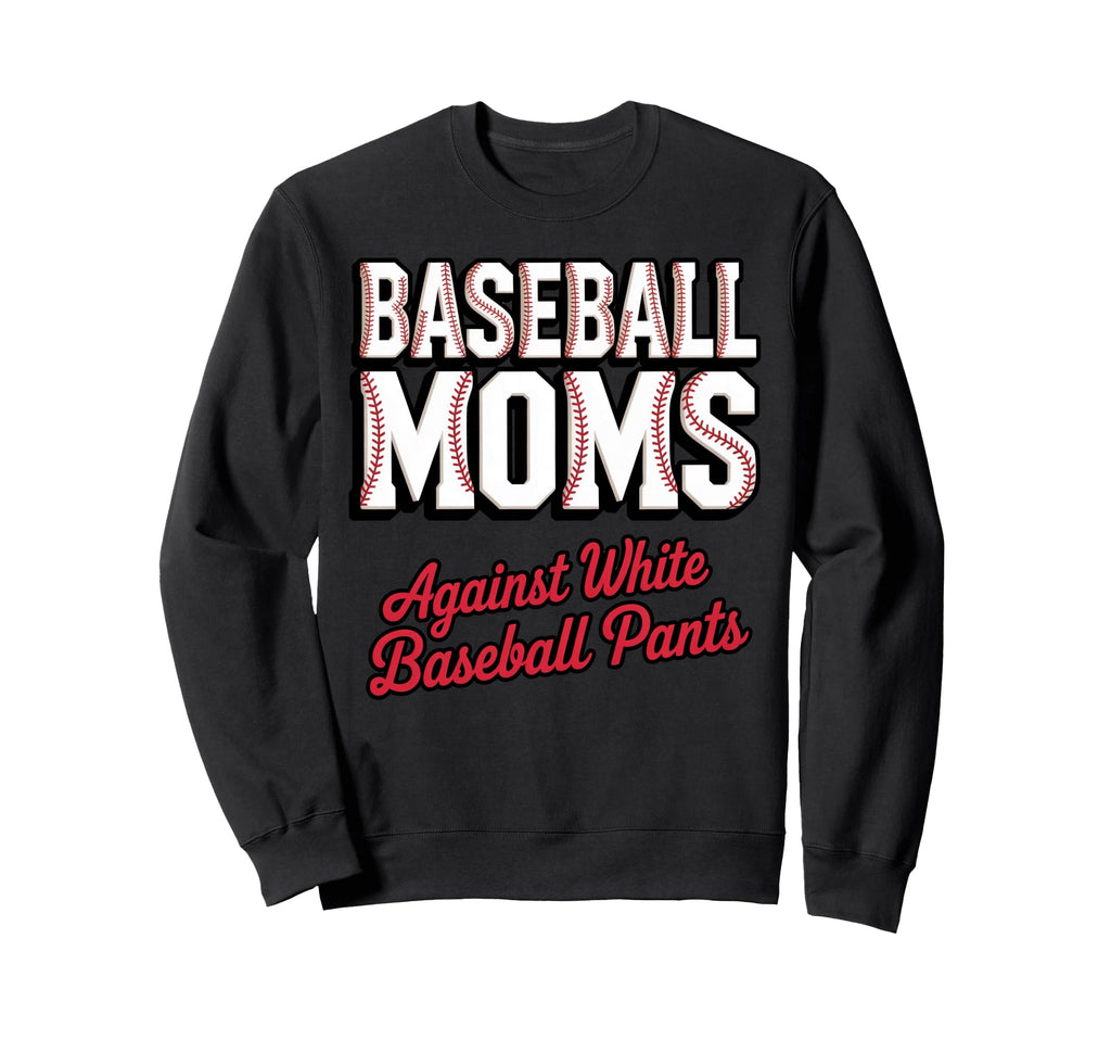 Moms Against White Baseball Pants Sweatshirt - Trendy Graphic Unisex - T-Shirt, Sweatshirt, Hoodie