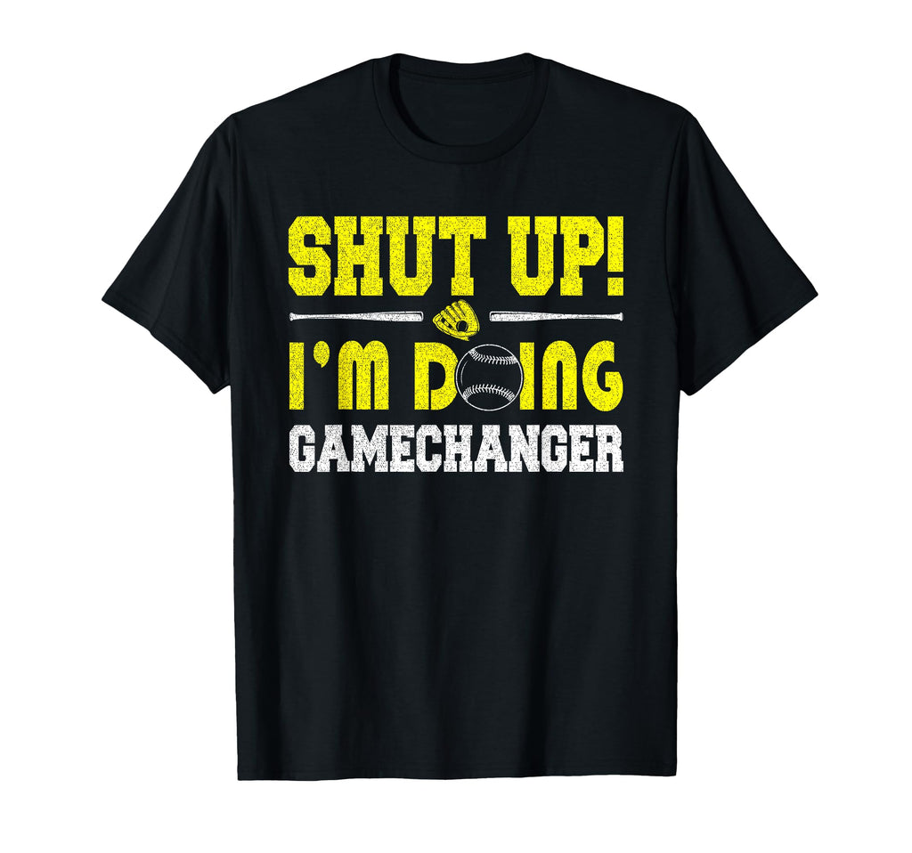 Shut Up Im Doing Game Changer Softball T-Shirt - Graphic Print for Adults - T-Shirt, Sweatshirt, Hoodie