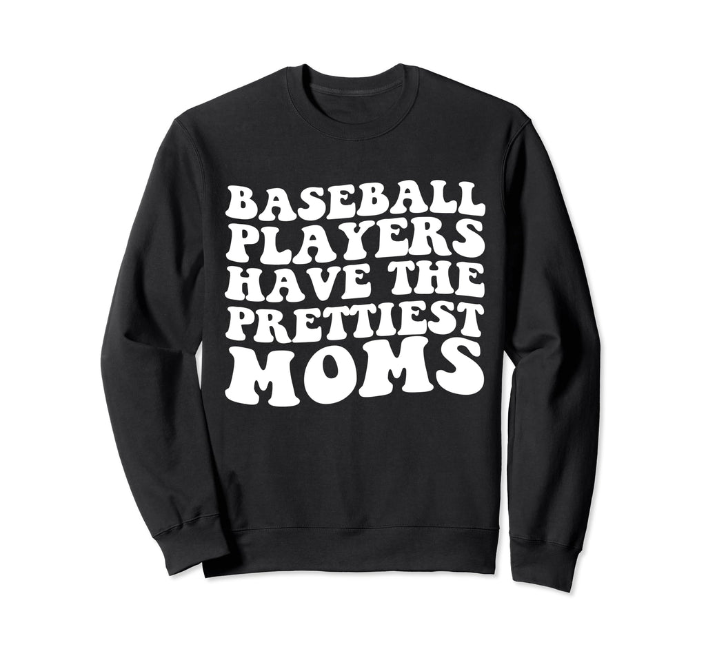 Baseball Players Have Prettiest Sweatshirt - Fun Novelty Design for Adults - T-Shirt, Sweatshirt, Hoodie