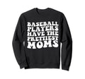 Baseball Players Have Prettiest Sweatshirt - Fun Novelty Design for Adults - T-Shirt, Sweatshirt, Hoodie