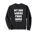 My Son Works From Home Catcher Mom Sweatshirt - Unique Graphic Unisex - T-Shirt, Sweatshirt, Hoodie