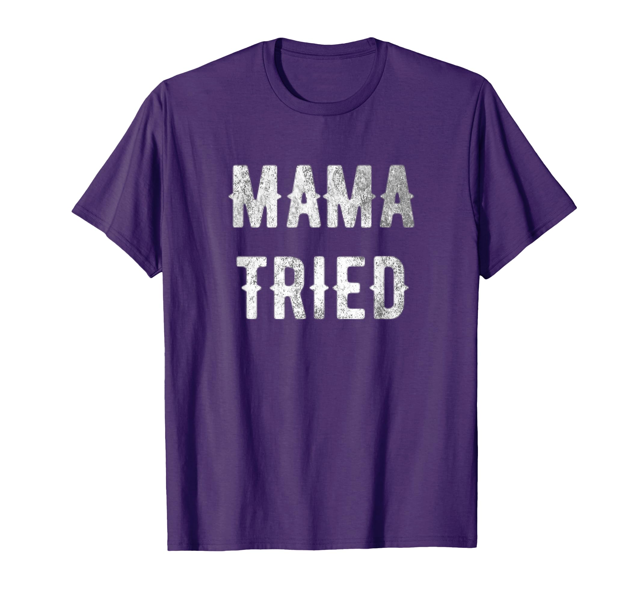 Mama Tried Distressed Outlaw Music T-Shirt - Streetwear Style for Adults - T-Shirt, Sweatshirt, Hoodie