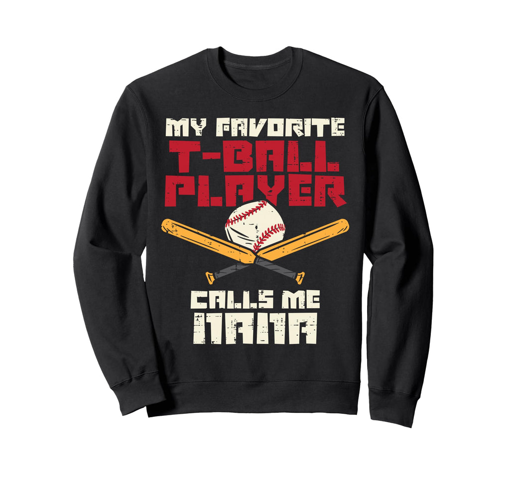 My Favorite T Ball Player Calls Me Nana Sweatshirt - Unique Graphic Unisex - T-Shirt, Sweatshirt, Hoodie