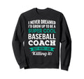 Funny Baseball Coach Gift Appreciation Sweatshirt - Unique Graphic Unisex - T-Shirt, Sweatshirt, Hoodie