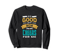 Im So Good Your Mom Cheers Me Sweatshirt - Novelty Apparel for Adults - T-Shirt, Sweatshirt, Hoodie