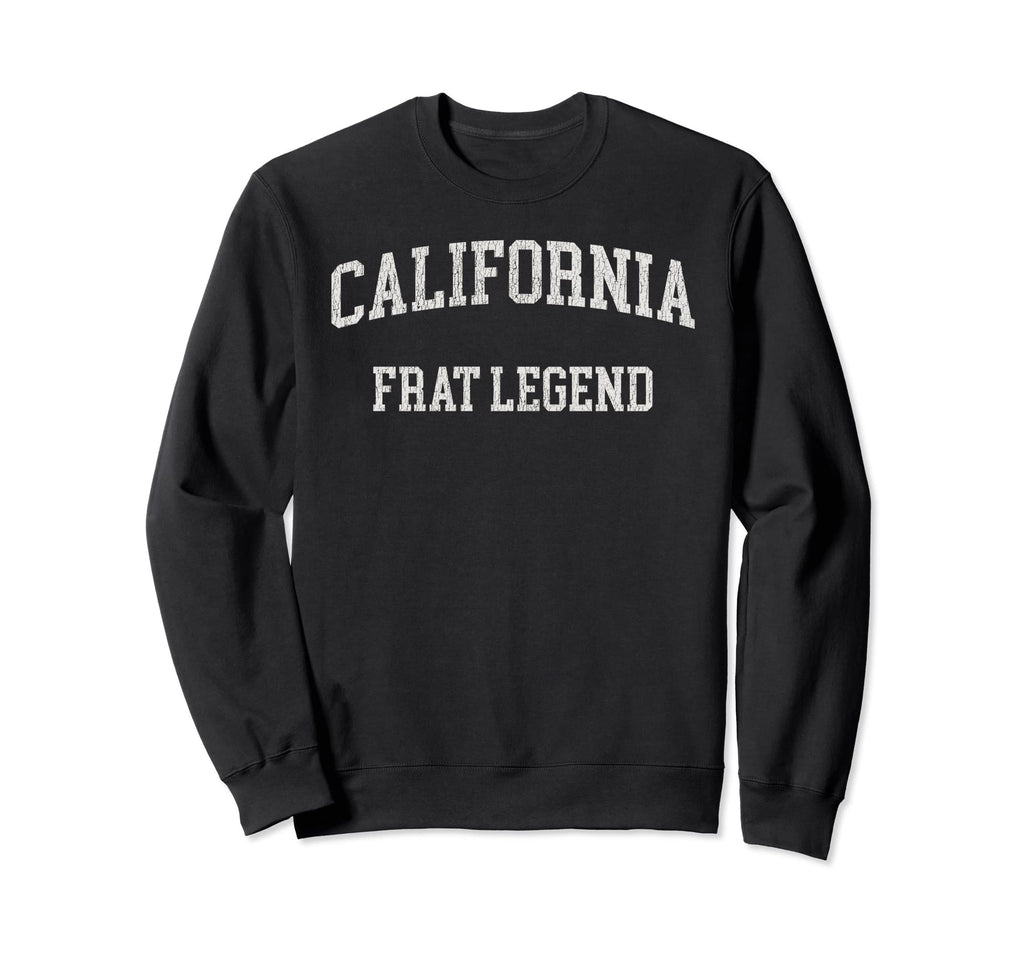 California Frat Legend Funny Sweatshirt - Custom Art Print for Adults - T-Shirt, Sweatshirt, Hoodie
