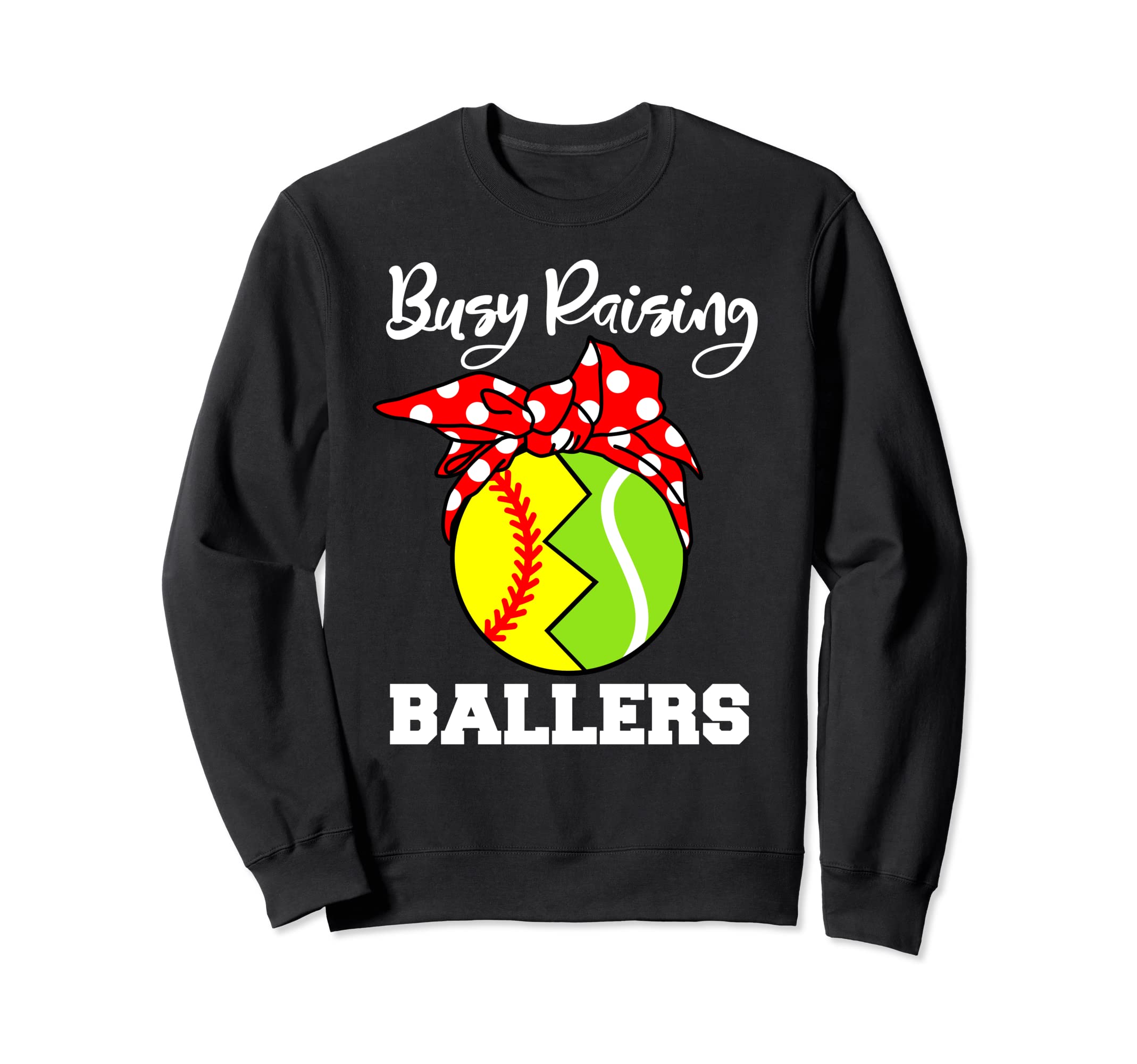 Busy Raising Ballers Funny Softball Sweatshirt - Trendy Graphic Unisex - T-Shirt, Sweatshirt, Hoodie