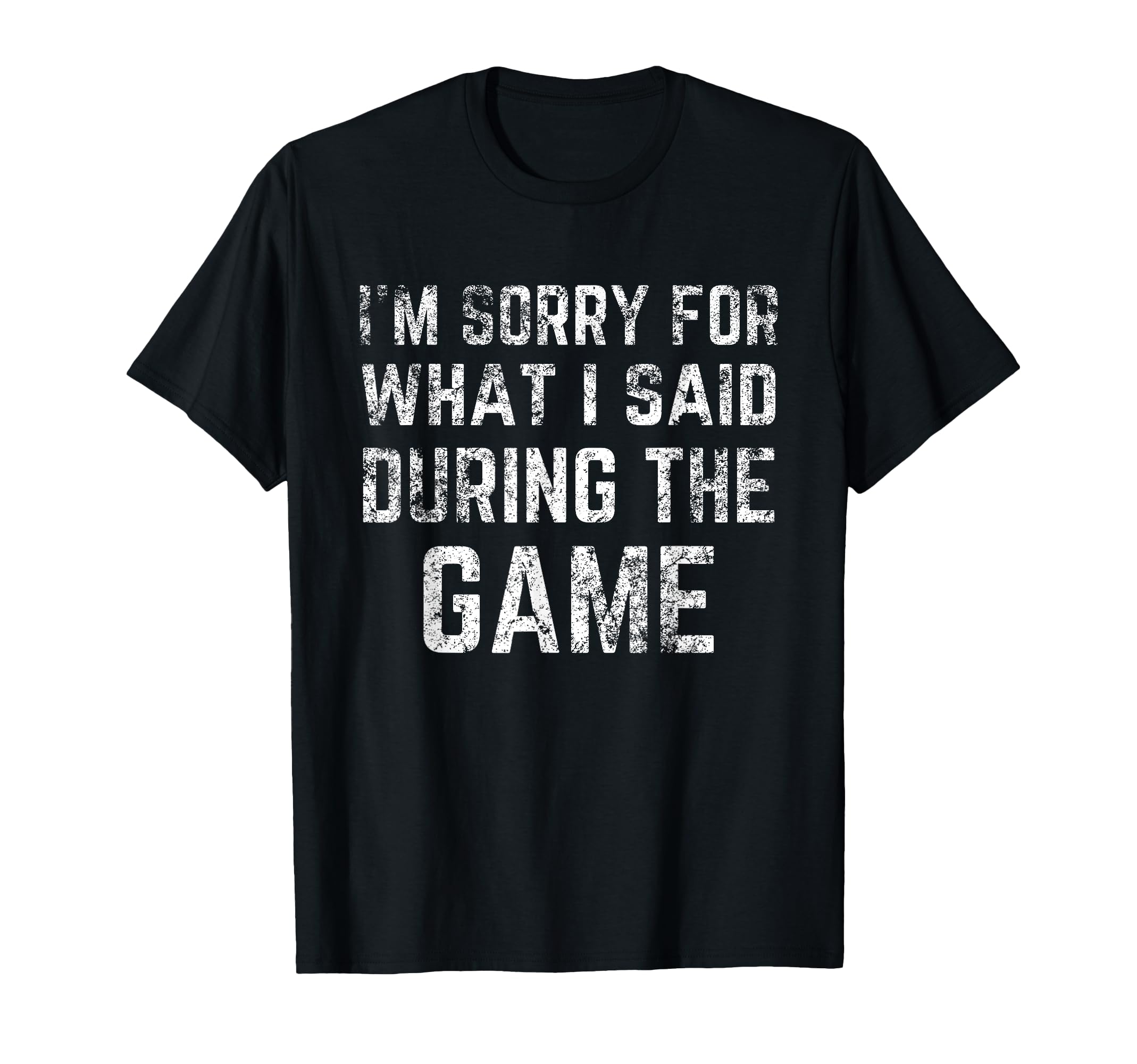 Im Sorry What I Said During Game T-Shirt - Minimalist Print for Adults - T-Shirt, Sweatshirt, Hoodie