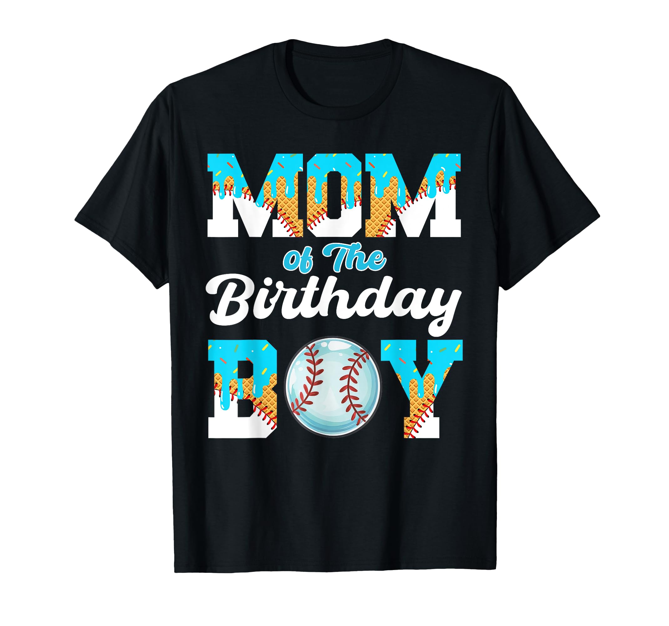 Mom Birthday Baseball Ice Cream Drip T-Shirt - Novelty Apparel Unisex - T-Shirt, Sweatshirt, Hoodie