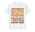 Groovy Sunrise Floral I Was Made Sunny T-Shirt - Custom Art Print Unisex - T-Shirt, Sweatshirt, Hoodie