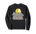 Baller Uncle Softball Baseball Uncle Sweatshirt - Novelty Apparel Unisex - T-Shirt, Sweatshirt, Hoodie