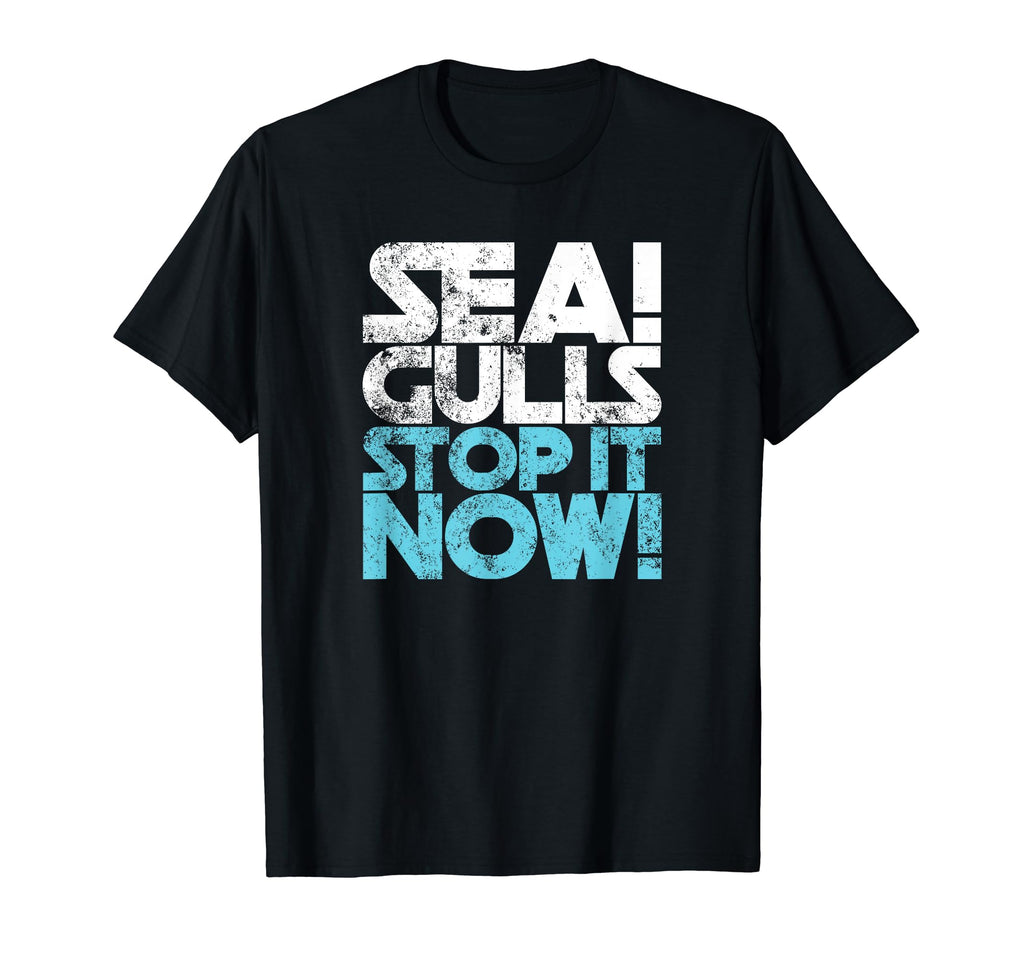 Seagulls Stop It Now Distressed T-Shirt - Casual Everyday Wear Men Women - T-Shirt, Sweatshirt, Hoodie